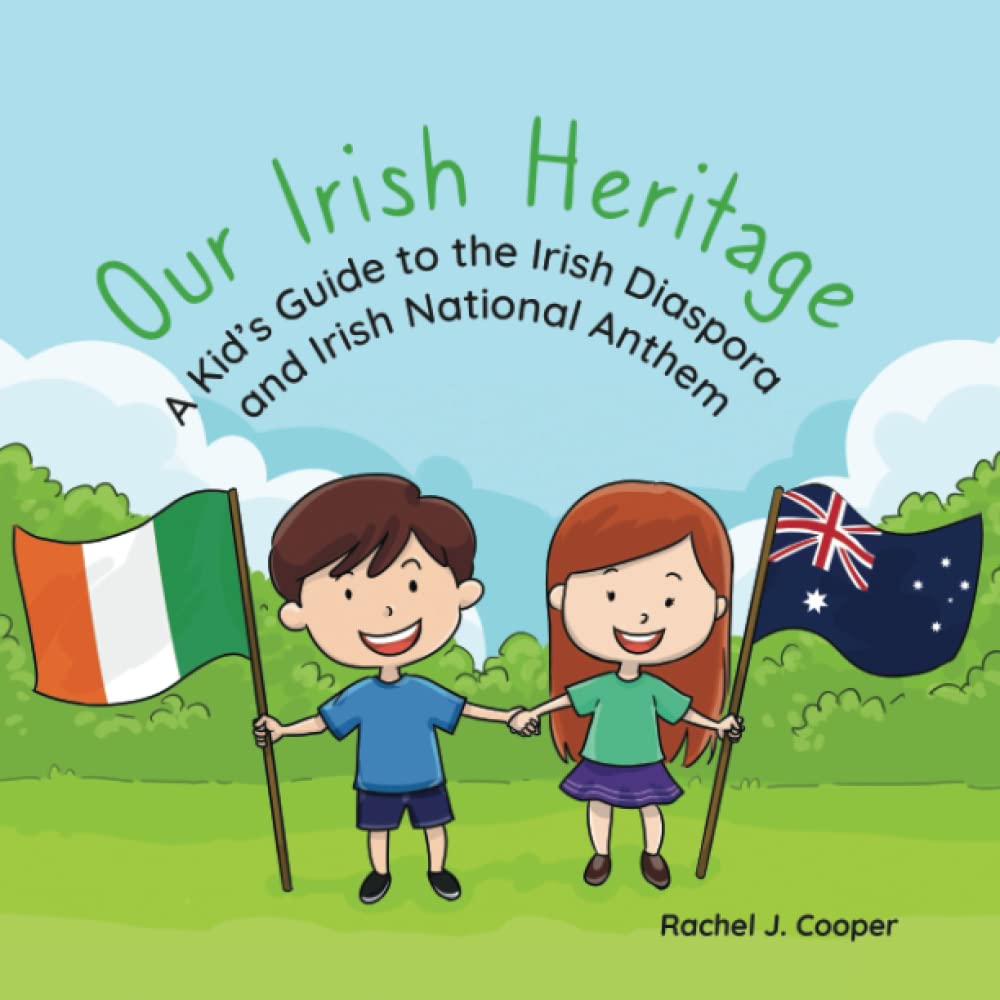 Our Irish Heritage: An Australian Kid's Guide to the Irish Diaspora and Irish National Anthem - Rachel J. Cooper