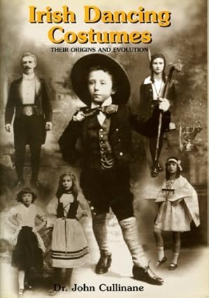 Irish Dancing Costumes: Their Origins and Evolution - Dr. John Cullinane